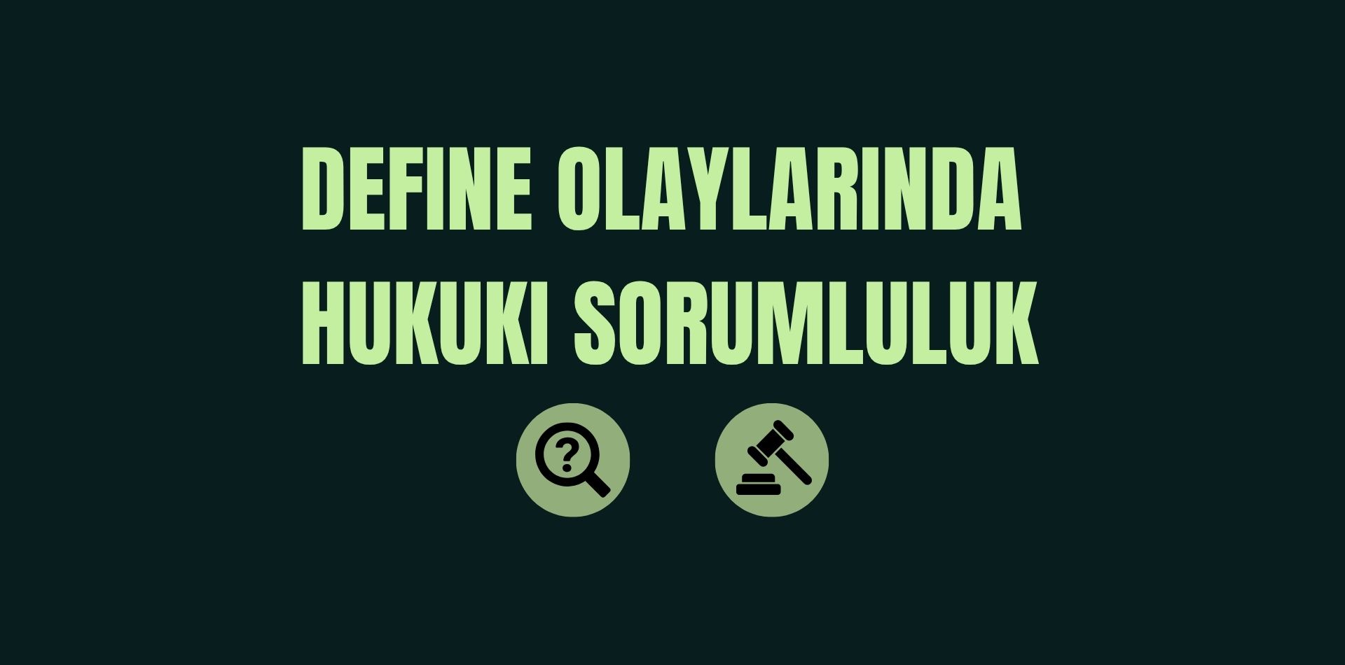Define Olaylarında Hukuki Sorumluluk