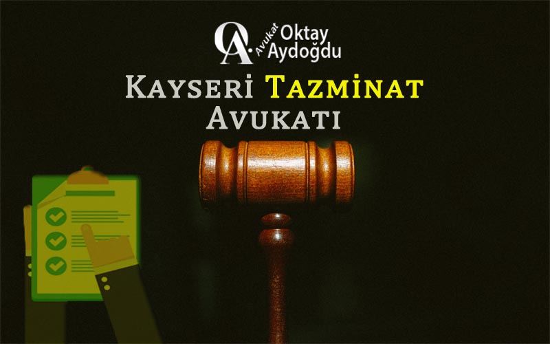 Kayseri Tazminat Avukatı Oktay Aydoğdu