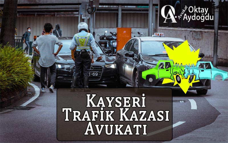 Kayseri Trafik Kazası Avukatı Oktay Aydoğdu