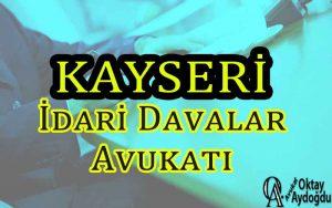 Kayseri İdari Davalar Avukatı Oktay Aydoğdu