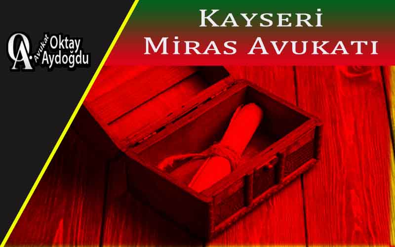 Kayseri Miras Avukatı Oktay Aydoğdu