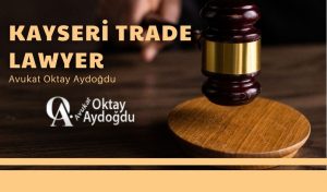 Kayseri Trade Lawyer Avukat Oktay Aydoğdu