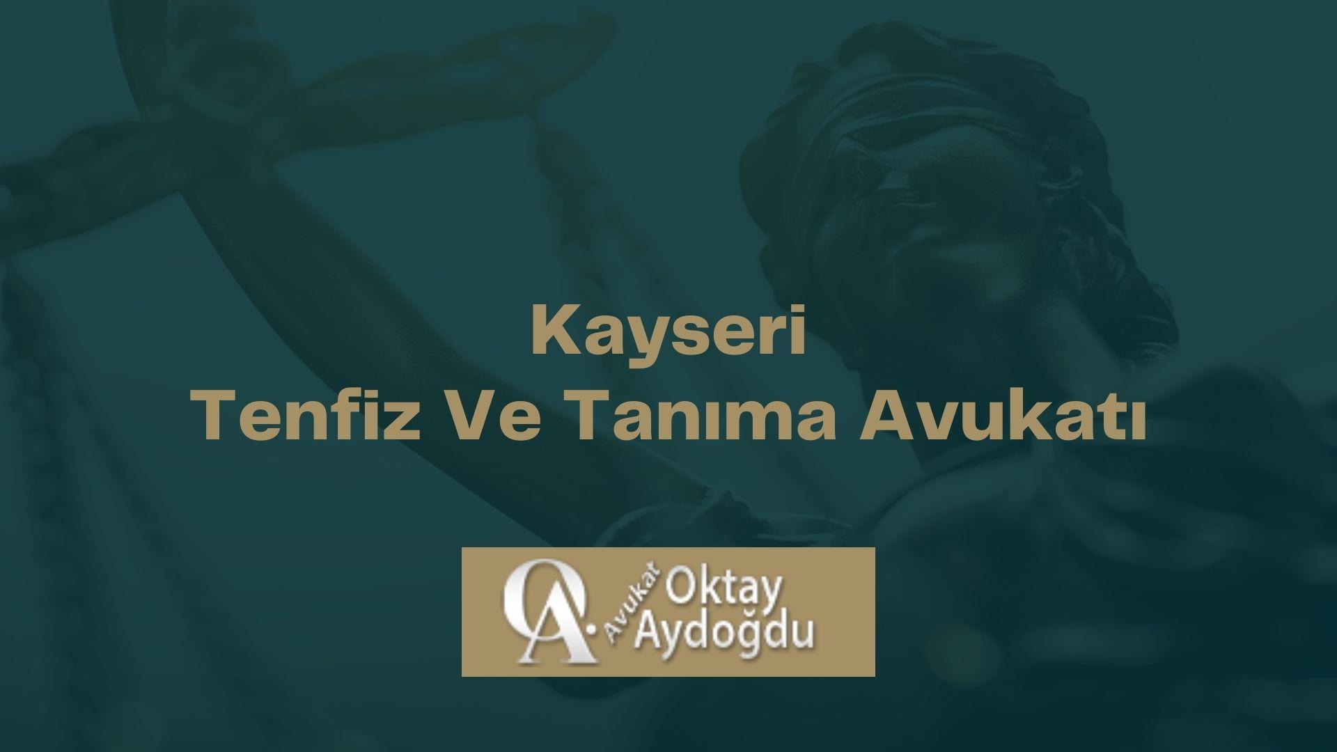 Kayseri Tenfiz Ve Tanıma Avukatı