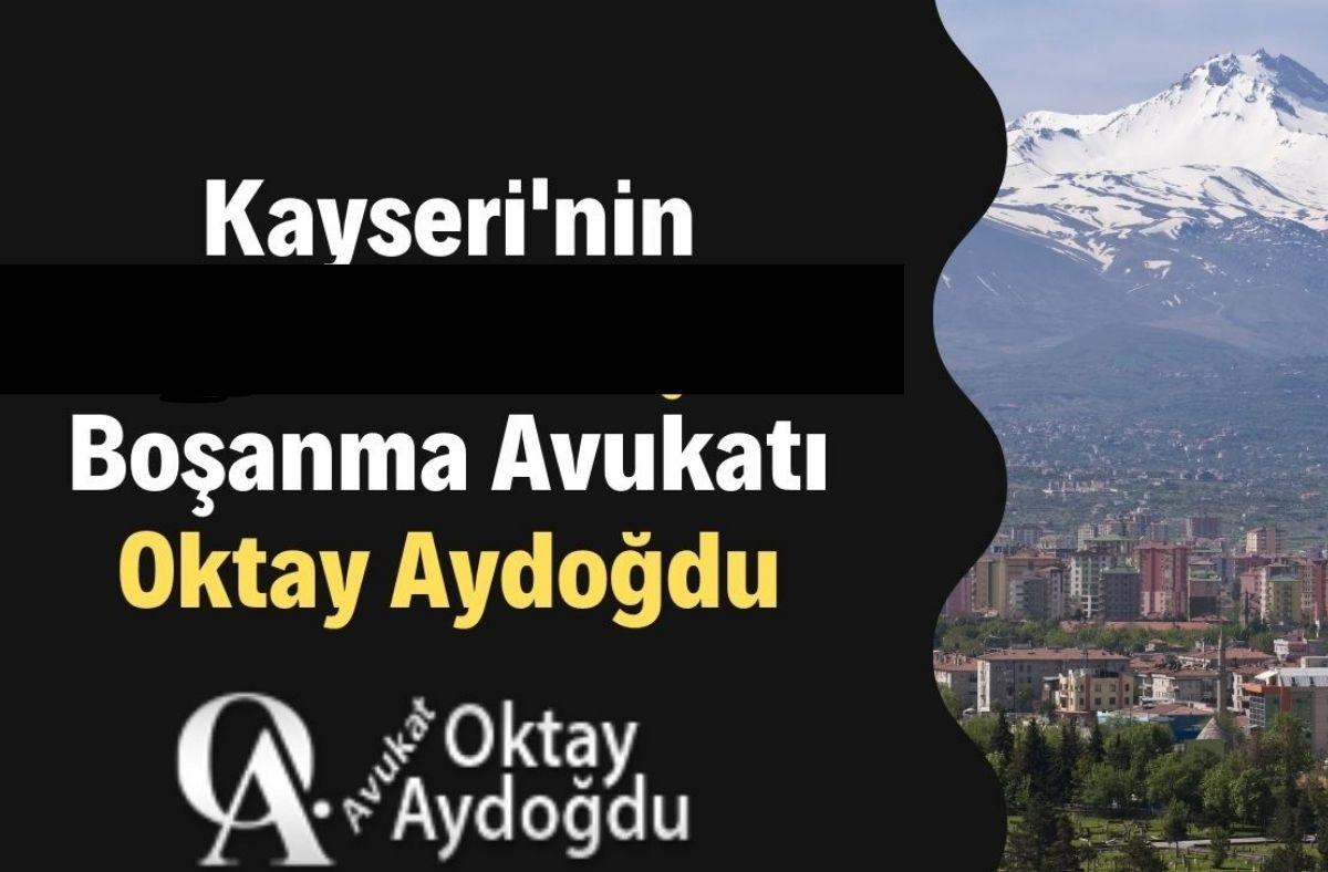 Kayseri'nin En İyi Ve En Başarılı Boşanma Avukatı Oktay Aydoğdu