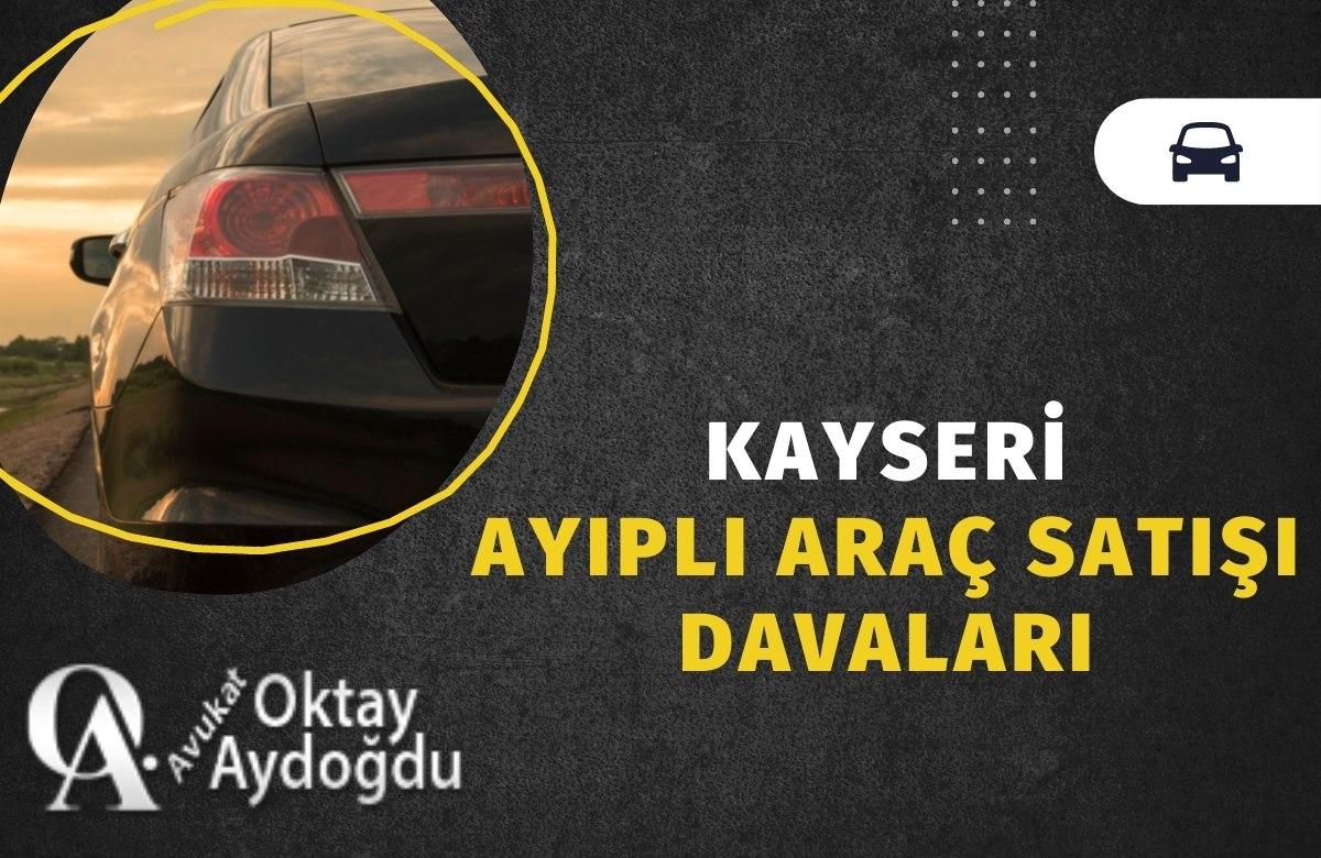 Kayseri Ayıplı Araç Satışı Davaları