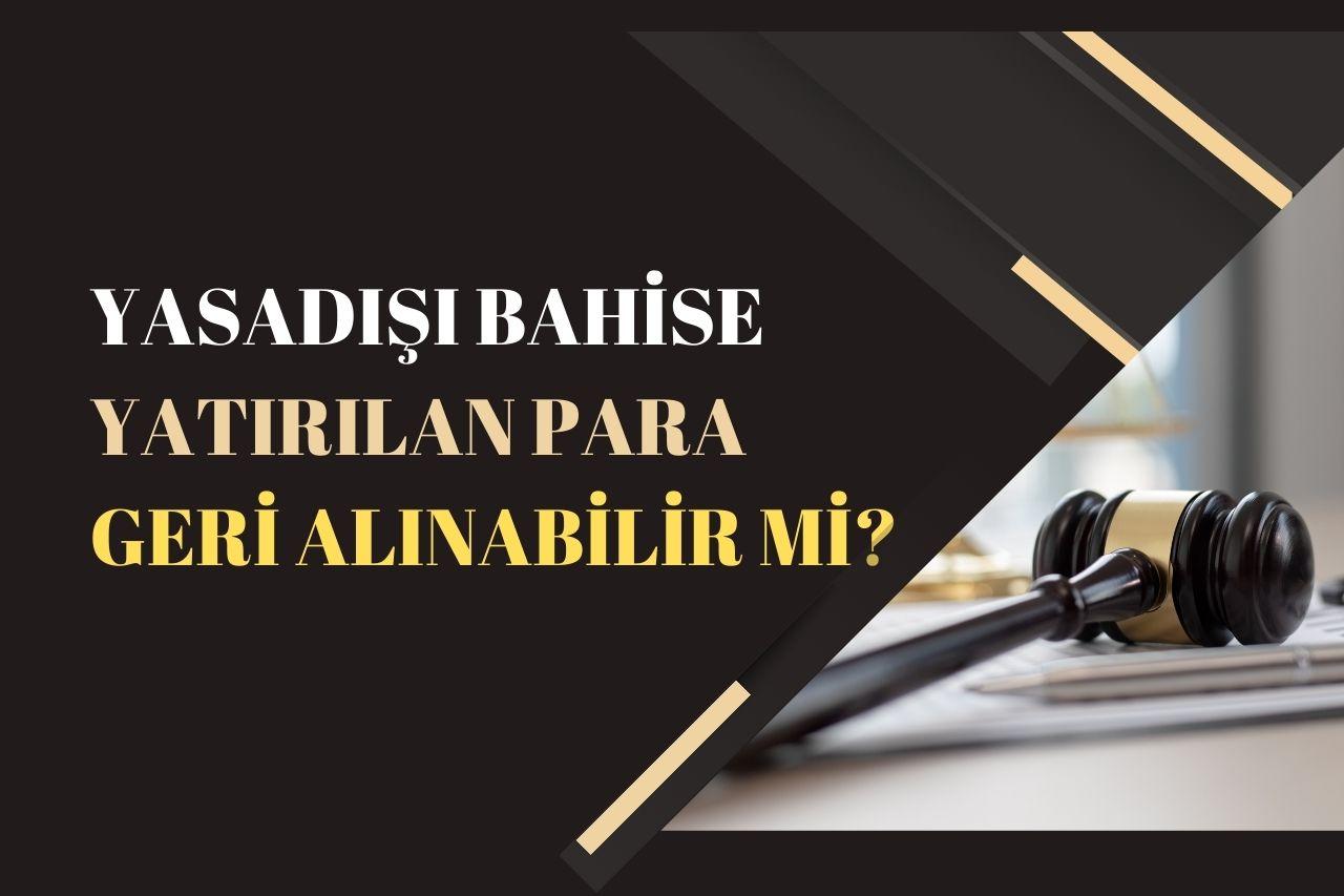 Yasadışı Bahise Yatırılan Para Geri Alınabilir Mi